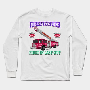 First In Last Out Firefighter Fire Truck Novelty Gift Long Sleeve T-Shirt